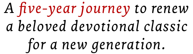 A five-year journey to renew a beloved devotional classic for a new generation.